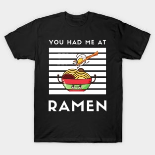 You Had Me At Ramen - Japanese Ramen Noodles Bowl - Funny Ramen Noodles Bowl Kawaii Gift - Ramen Noodles Japanese Noodle Soup Bowl Food Gifts noodles T-Shirt